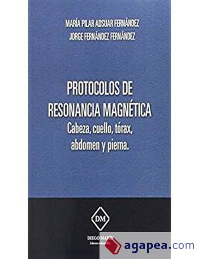 PROTOCOLOS DE RESONANCIA MAGNETICA CABEZA, CUELLO, TORAX, ABDOMEN Y PIERNA