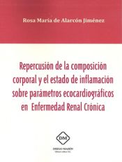 Portada de REPERCUSION DE LA COMPOSICION CORPORAL Y EL ESTADO DE INFLAMACION SOBRE PARAMETROS ECOCARDIOGRAFICOS EN ENFERMEDAD RENAL CRONICA