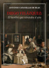 Diego Velázquez: El hombre que retrataba el aire