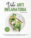 Dieta Antiinflamatoria: Dile adiós a la inflamación naturalmente: Estrategias alimentarias eficaces para aumentar tu energía y mejorar tu salu