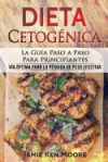 Dieta Cetogénica: La Guía Paso a Paso Para Principiantes: Vía Óptima Para La Pérdida de Peso Efectiva (Libro En Español / Keto Diet for