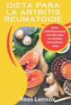 Dieta para la artritis reumatoide: Dieta antiinflamatoria sencilla para un sistema inmunitario sano