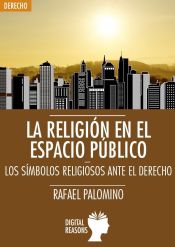 Portada de LA RELIGIÓN EN EL ESPACIO PÚBLICO: LOS SÍMBOLOS RELIGIOSOS ANTE EL DERECHO