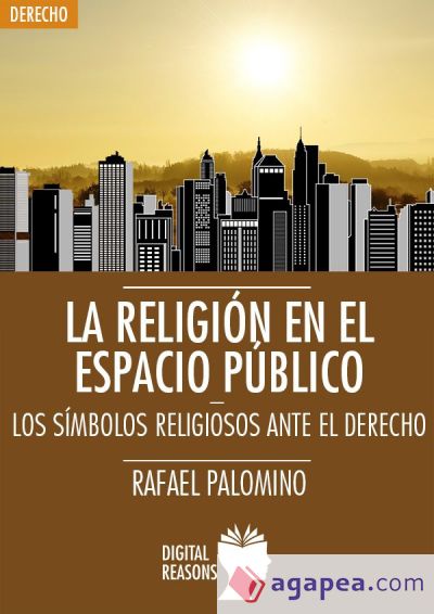 LA RELIGIÓN EN EL ESPACIO PÚBLICO: LOS SÍMBOLOS RELIGIOSOS ANTE EL DERECHO