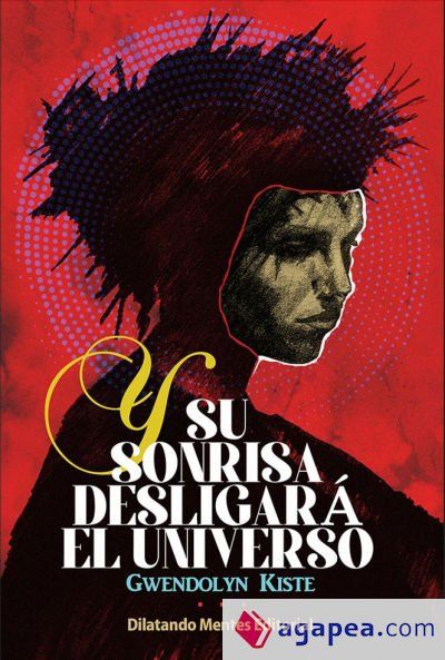 Y su sonrisa desligará el universo Y su sonrisa desligará el universo