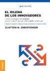 Dilema De Los Innovadores (nueva Edición): Cuando Las Nuevas Tecnologías Pueden Hacer Fracasar A Las Grandes Empresas