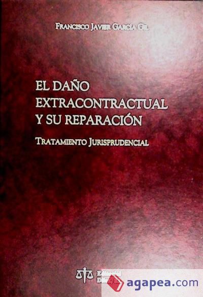 EL DAÑO EXTRACONTRACTUAL Y SU REPARACIÓN. Tratamiento Jurisprudencial