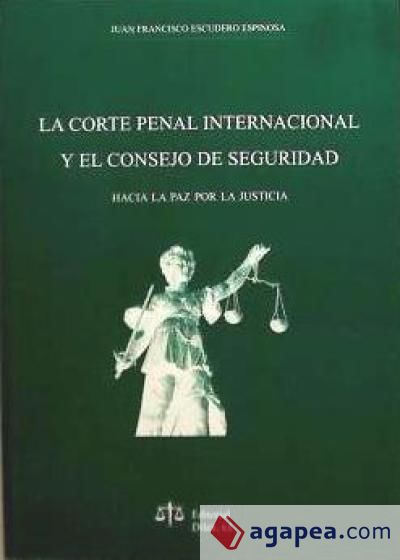 LA CORTE PENAL INTERNACIONAL Y EL CONSEJO DE SEGURIDAD Hacia la paz por la justicia
