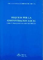 Portada de RÉQUIEM POR LA ADMINISTRACIÓN LOCAL Cómo y por quién ha sido destruida