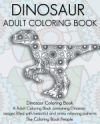 Dinosaur Adult Coloring Book: Dinosaur Coloring Book, a Adult Coloring Book Containing Dinosaur Images Filled with Beautiful and Stress Relieving Pa