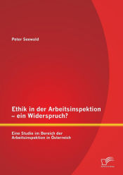 Portada de Ethik in der Arbeitsinspektion - ein Widerspruch? Eine Studie im Bereich der Arbeitsinspektion in Österreich