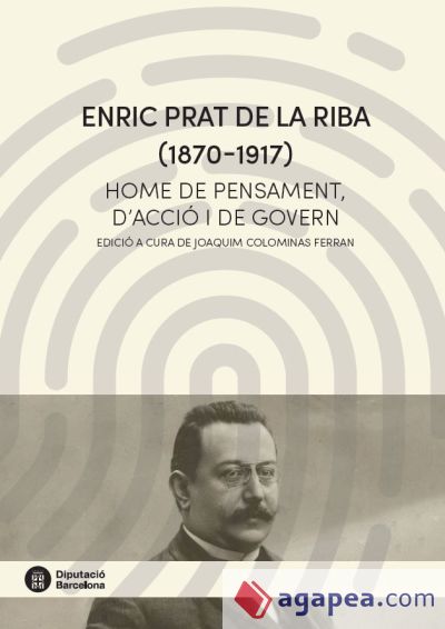 ENRIC PRAT DE LA RIBA (1870-1917). HOME DE PENSAMENT, D'ACCIÓ I DE GOVERN