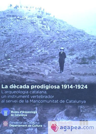 La dècada prodigiosa 1914-1924: L'arqueologia catalana, un instrument vertebrador al servei de la Mancomunitat de Catalunya