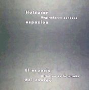 Portada de El espacio del sonido; El tiempo de la mirada: exposición, 29 de Julio-25 de Septiembre 1999