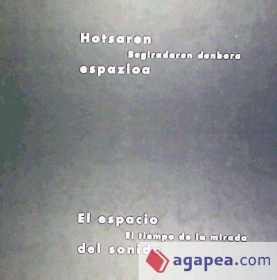 El espacio del sonido; El tiempo de la mirada: exposición, 29 de Julio-25 de Septiembre 1999