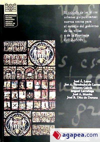 El triunfo de las elites urbanas guipuzcoanas: nuevos textos para el estudio del gobierno de las villas y de la Provincia (1412-1539)