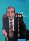 Portada de LUIS CUENCA: LA BUENA MALA VIDA