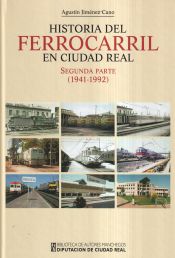 Portada de Historia del ferrocarril en Ciudad Real. Segunda parte (1941-1992)