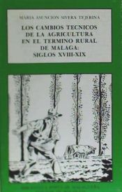 Portada de Cambios técnicos de la agricultura en el término rural de Málaga (siglos XVIII y XIX), Los