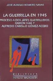 Portada de Guerrilla en 1945, La. Proceso a dos jefes guerrilleros: Ramón Vías y Alfredo Cabello Gómez- Acebo