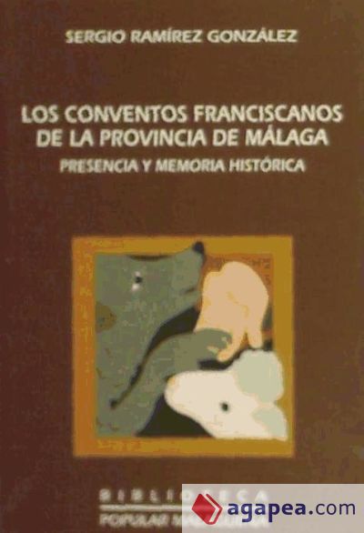 Los conventos franciscanos de la provincia de Málaga. Presencia y memoria histórica