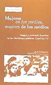 Portada de Mujeres en los medios, mujeres de los medios. Imagen y presencia femenina en las televisiones públicas: Canal Sur TV. * Coedición con Icaria