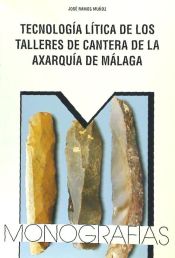 Portada de Tecnología lítica en los talleres de cantera de la Axarquía de Málaga