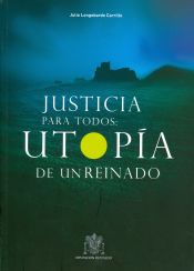 Portada de Justicia para todos : utopía de un reinado