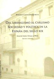 Portada de Del liberalismo al carlismo, sociedad y política en la España del siglo XIX: general Jaime Ortega y Olleta, archivo personal