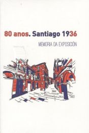 Portada de 80 Anos. Santiago 1936. Memoria da Exposicion