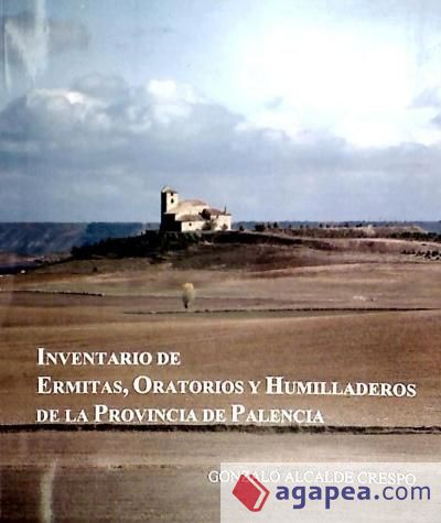 Inventario de ermitas, oratorios y humilladores de la provincia de Palencia
