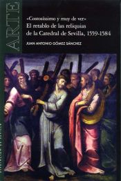 Portada de "Costosíssimo y muy de ver". El retablo de las reliquias de la Catedral de Sevilla, 1559-1584