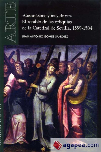 "Costosíssimo y muy de ver". El retablo de las reliquias de la Catedral de Sevilla, 1559-1584