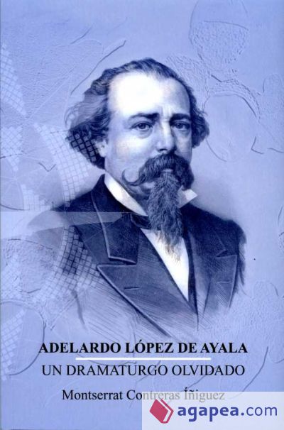 Adelardo López de Ayala. Un dramaturgo olvidado