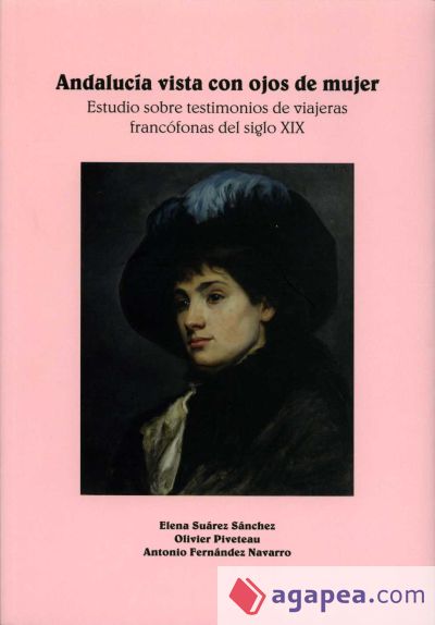 Andalucía vista con ojos de mujer. Estudio sobre testimonios de viajeras francófonas del siglo XIX