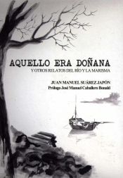 Portada de Aquello era Doñana y otros relatos del río y la marisma
