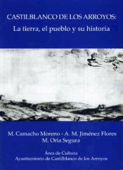 Portada de Castilblanco de los Arroyos: La tierra, el pueblo y su historia