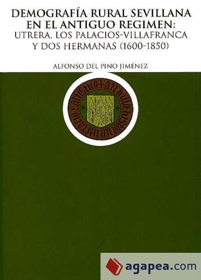 Demografía Rural Sevillana en el Antiguo Régimen: Utrera, Los Palacios-Villafranca y Dos Hermanas (1600-1850)