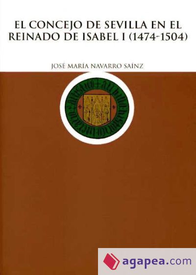 El concejo de Sevilla en el reinado de Isabel I (1474-1504)