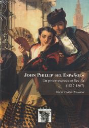 Portada de John Phillip "El Español". Un pintor escocés en Sevilla (1817-1867)