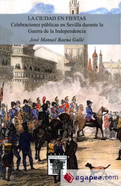 La ciudad en fiestas. Celebraciones públicas en Sevilla durante la Guerra de la Independencia