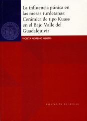 Portada de La influencia púnica en las mesas turdetanas : cerámica de tipo Kuass en el Bajo Valle del Guadalquivir