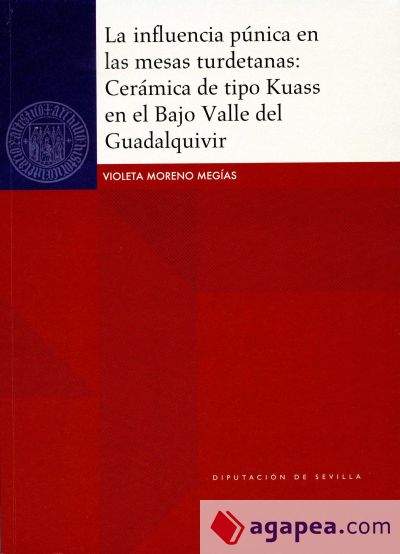 La influencia púnica en las mesas turdetanas : cerámica de tipo Kuass en el Bajo Valle del Guadalquivir