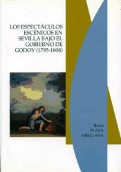 Portada de Los espectáculos escénicos en Sevilla bajo el Gobierno de Godoy (1795-1808)