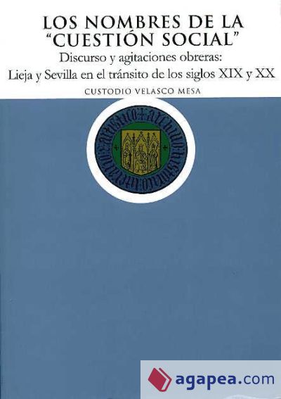 Los nombres de la cuestión social"". Discurso y agitaciones obreras: Lieja y Sevilla en el tránsito de los siglos XIX y XX