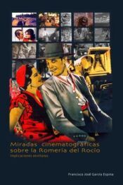Portada de Miradas cinematogr&aacute;ficas sobre la Romer&iacute;a del Roc&iacute;o. Implicaciones sevillanas