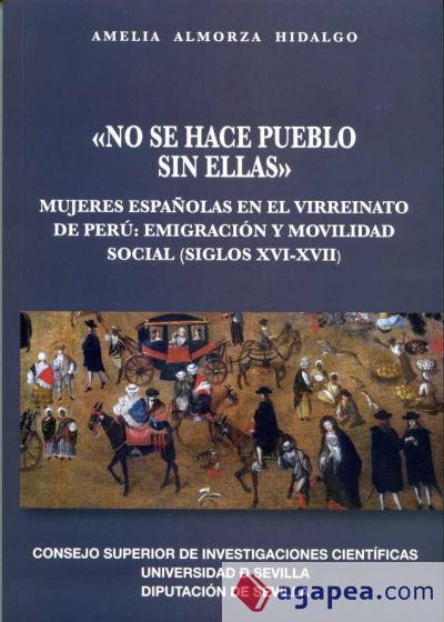 No se hace pueblo sin ellas. Mujeres espa&ntilde;olas en el virreinato de Per&uacute;: emigraci&oacute;n y movilidad social (siglos XVI-XVII)