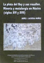 Portada de Plata del Rey y sus vasallos. Minería y metalurgia en México (siglos XVI y XVII)