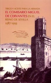 Portada de Trigo y aceite para la Armada. El comisario Miguel de Cervantes en el reino de Sevilla 1587-1593