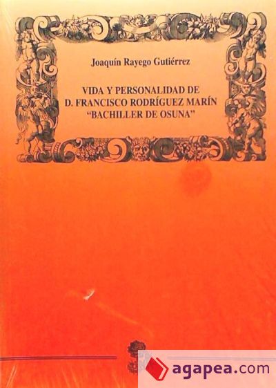 Vida y personalidad de D. Francisco Rodríguez Marín ""Bachiller de Osuna""